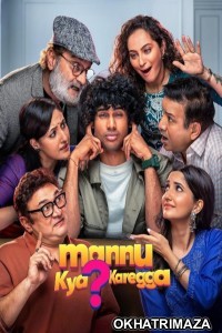 Mannu Kya Karegga (2025) Bollywood Hindi Movie